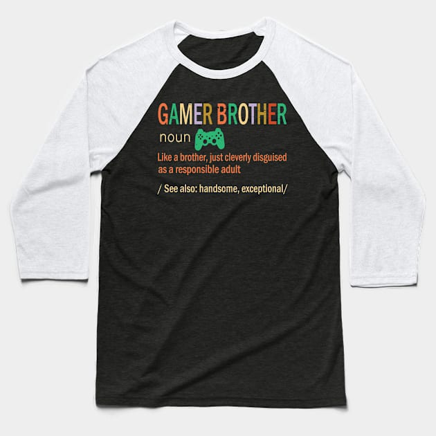 Gamer Brother Like A Brother Just Coleverly Disguised As A Responsible Adult Handsome Exceptional Baseball T-Shirt by bakhanh123